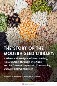 Thumbnail for The Story of the Modern Seed Library: A Historical Analysis of Seed Saving, Its Evolution Through the Ages, and Its Current Impact on Community, Culture, and Connection